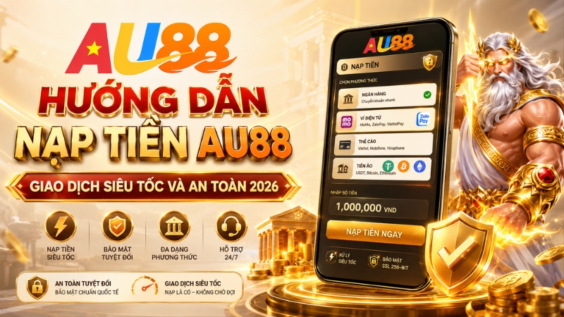 Hướng dẫn nạp tiền AU88 cập nhật 2026 Hướng dẫn nạp tiền AU88 qua ngân hàng và thanh toán trực tuyến